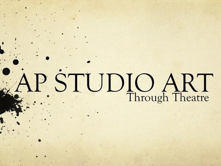 AP STUDIO ART Through Theatre. Why Take AP? College credit if you score high enough (3) College level work on your transcript no matter what you score.