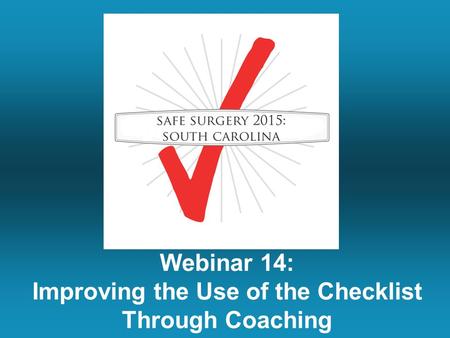 Webinar 14: Improving the Use of the Checklist Through Coaching.