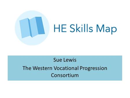 Sue Lewis The Western Vocational Progression Consortium.