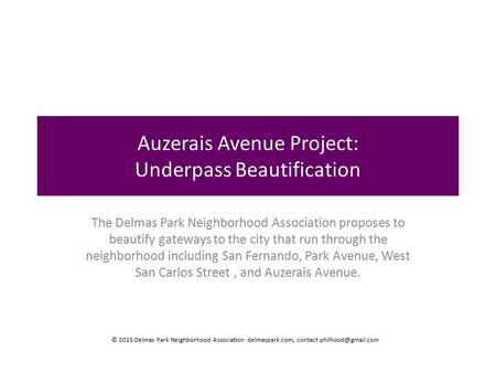 Auzerais Avenue Project: Underpass Beautification The Delmas Park Neighborhood Association proposes to beautify gateways to the city that run through the.