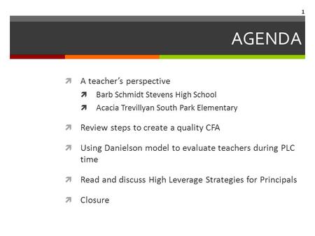 AGENDA  A teacher’s perspective  Barb Schmidt Stevens High School  Acacia Trevillyan South Park Elementary  Review steps to create a quality CFA 