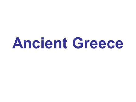 Ancient Greece. Greece and Persia The Big Idea Over time the Persians came to rule a great empire which eventually brought them into conflict with the.