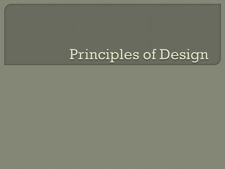  Unity  Variety  Emphasis  Rhythm  Movement  Balance  Pattern  Proportion.