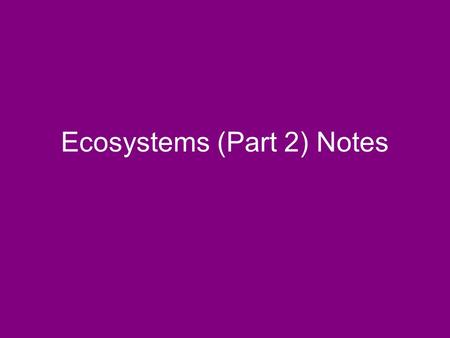 Ecosystems (Part 2) Notes. Food Chain Food Chain: Shows the pathway of energy as one organism eats another. The arrow shows the direction in which the.