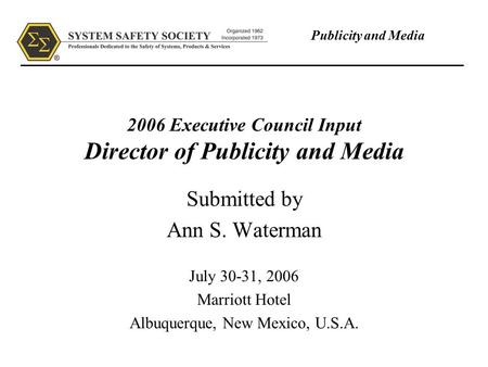 Publicity and Media 2006 Executive Council Input Director of Publicity and Media Submitted by Ann S. Waterman July 30-31, 2006 Marriott Hotel Albuquerque,