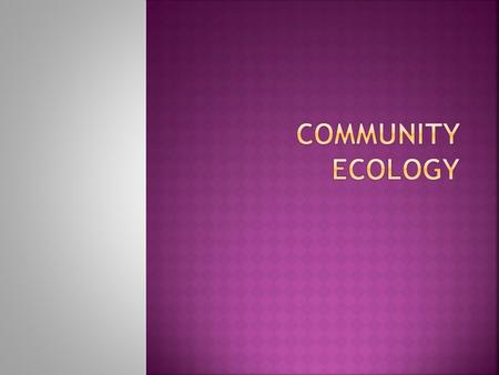  Remember populations have interacting members a specific species.  Communities have interacting members of different species.  Think about your neighbor.