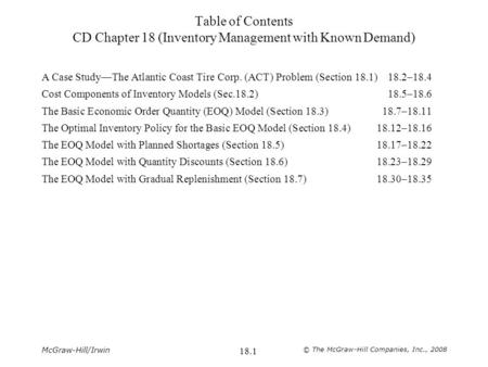 McGraw-Hill/Irwin © The McGraw-Hill Companies, Inc., 2008 18.1 Table of Contents CD Chapter 18 (Inventory Management with Known Demand) A Case Study—The.