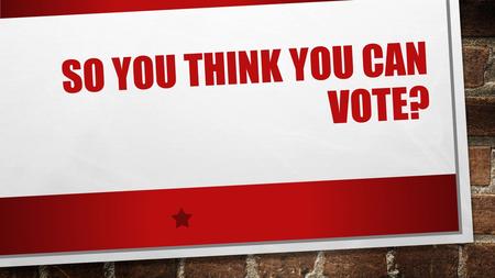 SO YOU THINK YOU CAN VOTE?. 1. THIS LEVEL OF GOVERNMENT MAKES LAWS AND DECISIONS FOR OUR CITIES AND TOWNS: A.FEDERAL B.STATE C.LOCAL D.NONE OF THESE.