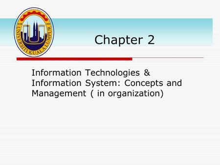 Chapter 2 Information Technologies & Information System: Concepts and Management ( in organization)