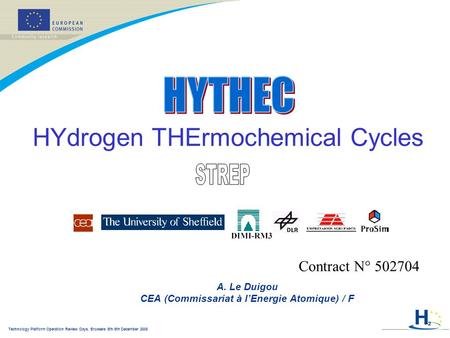 Technology Platform Operation Review Days, Brussels 8th-9th December 2005 A. Le Duigou CEA (Commissariat à l’Energie Atomique) / F HYdrogen THErmochemical.