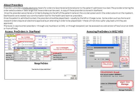 About Preorders Preorders provides a totally electronic means for orders to be entered and stored prior to the patient’s admission to a bed. The provider.