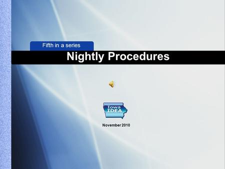 Fifth in a series Nightly Procedures November 2010.