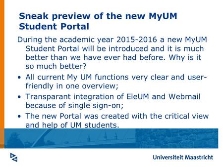 Sneak preview of the new MyUM Student Portal During the academic year 2015-2016 a new MyUM Student Portal will be introduced and it is much better than.