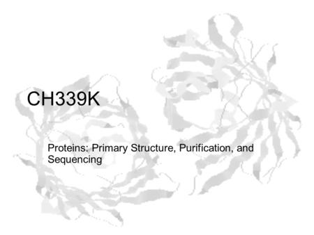 CH339K Proteins: Primary Structure, Purification, and Sequencing.