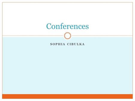 SOPHIA CIBULKA Conferences. Academic Strengths I have neat handwriting. I am good at reading aloud fluently. I follow directions well. My mathematic skills.