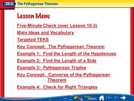 Lesson 4 Menu Five-Minute Check (over Lesson 10-3) Main Ideas and Vocabulary Targeted TEKS Key Concept: The Pythagorean Theorem Example 1: Find the Length.