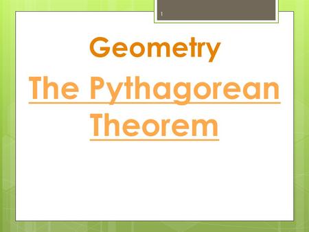 Geometry 1 The Pythagorean Theorem. 2 A B C Given any right triangle, A 2 + B 2 = C 2.