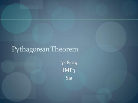 Pythagorean Theorem 5-18-09 IMP3 Sia. Today’s Agenda Bell Ringer Hand back HW16 and quizzes Pythagorean Theorem review HW4 p. 75 due Friday, May 22 nd.