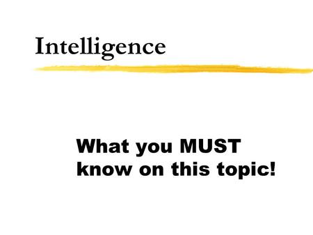 Intelligence What you MUST know on this topic!. Intelligence   Although we all wish to think intelligently, intelligence is hard to define. Some theorists.