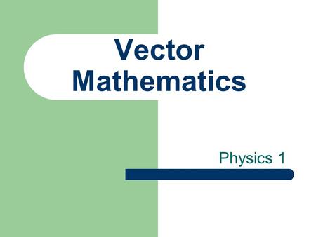 Vector Mathematics Physics 1.