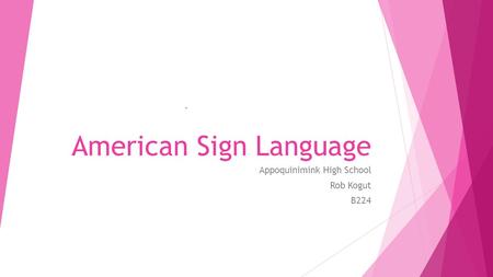 American Sign Language Appoquinimink High School Rob Kogut B224.