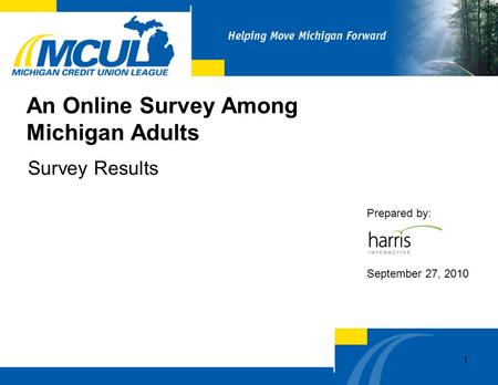 An Online Survey Among Michigan Adults Survey Results Prepared by: September 27, 2010 1.