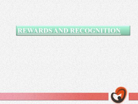 REWARDS AND RECOGNITION Introduction Reward & Recognition External Data Recognition Program in Place? 84% 87% Nearly 9 out of 10 companies offer some.