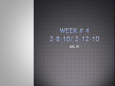 ASL IV.  Attendance  Two things you did over the weekend  Chapter #2 of Eyeth Bell Work: Even though hearing people may feel uncomfortable about it,