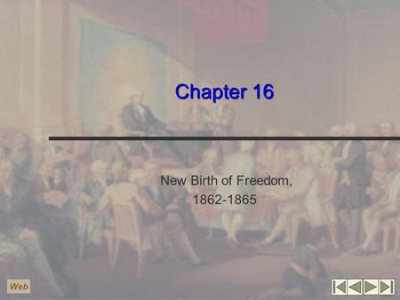 Chapter 16 New Birth of Freedom, 1862-1865 Web. Slavery and the Civil War Administration initially did not make slavery an issue in the war Many Northerners,