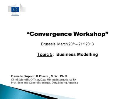 Danielle Dupont, B.Pharm., M.Sc., Ph.D. Chief Scientific Officer, Data Mining International SA President and General Manager, Data Mining America “Convergence.