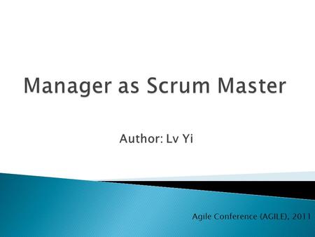 Author: Lv Yi Agile Conference (AGILE), 2011.  Nokia Siemens Networks (2002 – 2010) ◦ Started Scrum pilots in 2005 because…  We were running parallel.