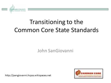 Transitioning to the Common Core State Standards John SanGiovanni