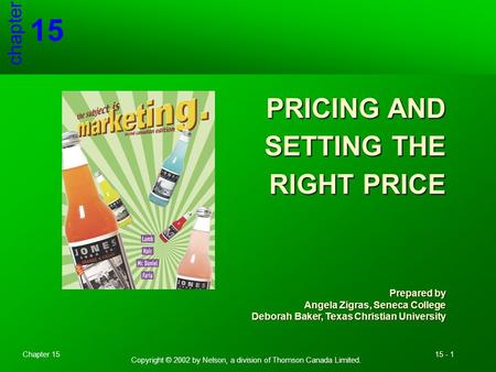 Copyright © 2002 by Nelson, a division of Thomson Canada Limited. Chapter 1515 - 1 chapter 15 Prepared by Angela Zigras, Seneca College Deborah Baker,