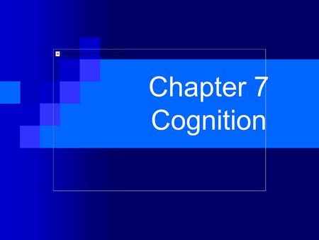 Chapter 7 Cognition.