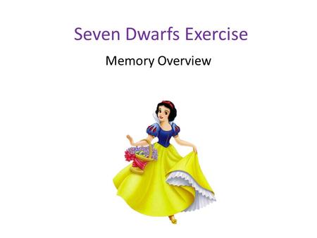 Seven Dwarfs Exercise Memory Overview. How well did you do? What made the task difficult for some? Connections: Memory is the persistence of learning.