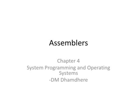 Chapter 4 System Programming and Operating Systems -DM Dhamdhere