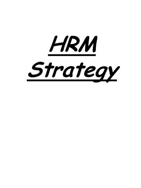 HRM Strategy. Strategy: 1.The process of determining & articulating the organisation’s: vision, mission, values, goals & objectives, and its internal.