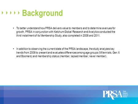 Background To better understand how PRSA delivers value to members and to determine avenues for growth, PRSA in conjunction with Ketchum Global Research.