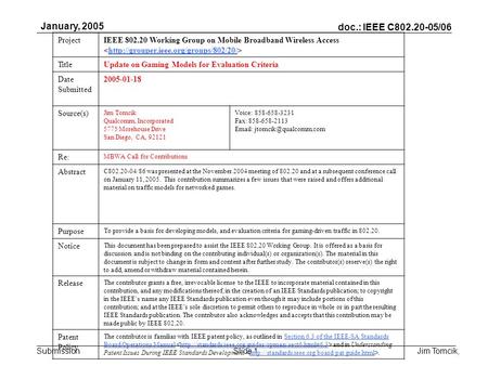 Doc.: IEEE C802.20-05/06 Submission January, 2005 Jim Tomcik,Slide 1 ProjectIEEE 802.20 Working Group on Mobile Broadband Wireless Access