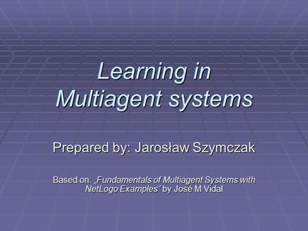 Learning in Multiagent systems