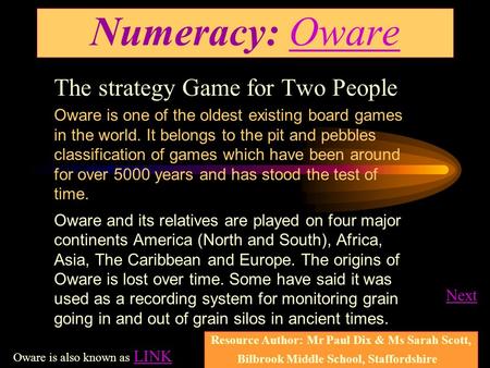 Numeracy: OwareOware The strategy Game for Two People Oware is one of the oldest existing board games in the world. It belongs to the pit and pebbles.