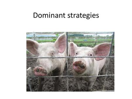 Dominant strategies. Clicker Question 1, 3 5, 3 2, 4 7, 2 Player 2 Strategy A Strategy B Player 1 Strategy A Strategy B A ) Strategy A strictly dominates.