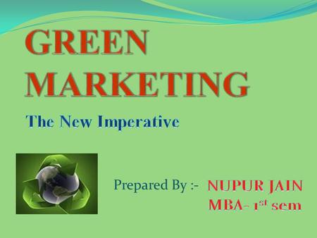 Prepared By :-. Green marketing is defined as “environmental considerations integrated in all aspects of marketing”. By-‘Jacquelyn A Ottman’ Author of.