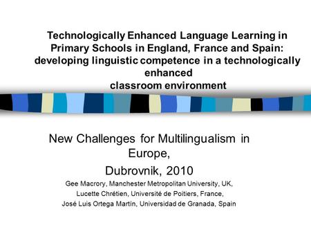 New Challenges for Multilingualism in Europe, Dubrovnik, 2010 Gee Macrory, Manchester Metropolitan University, UK, Lucette Chrétien, Université de Poitiers,