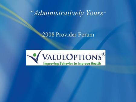 1 “ Administratively Yours ” 2008 Provider Forum.