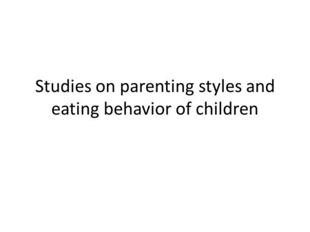 Studies on parenting styles and eating behavior of children.