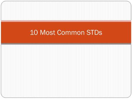 10 Most Common STDs. STDInfection type SymptomsTreatment HerpesviralPainful blisters or sores in genital area; flu-like symptoms; chronic NO CURE; only.