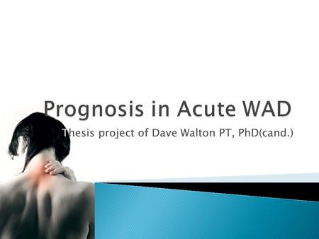 Thesis project of Dave Walton PT, PhD(cand.).  To develop a new tool for use with acute WAD patients that: 1.Is clinically feasible 2.Provides an estimate.