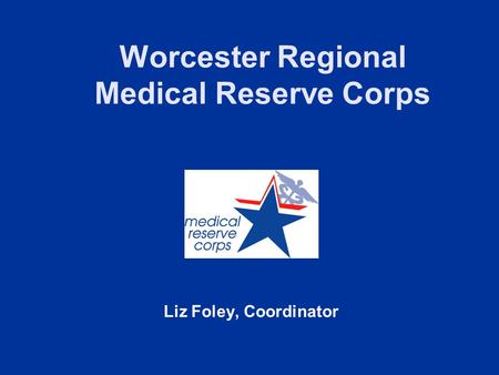 Worcester Regional Medical Reserve Corps Liz Foley, Coordinator.