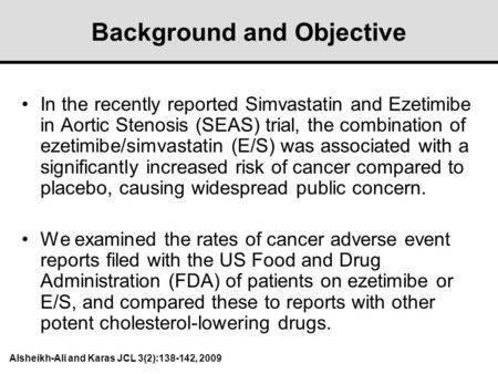 Background and Objective In the recently reported Simvastatin and Ezetimibe in Aortic Stenosis (SEAS) trial, the combination of ezetimibe/simvastatin (E/S)